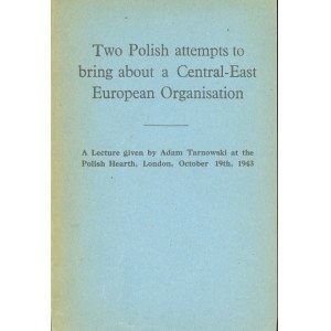 Tarnowski Adam - Two Polish attempts to bring about a Central-East European Organistation. London 1943