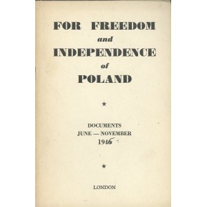 For Freedom and Independence of Poland. Documents June - November 1946 London.