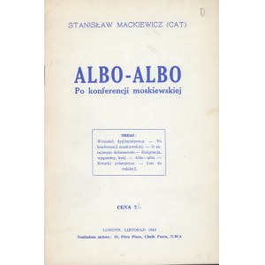 Mackiewicz Stanisław (Cat) - Albo - albo. Po konferencji moskiewskiej. Londyn, listopad 1943 Nakł. autora.