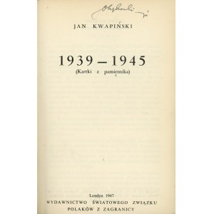 Kwapiński Jan - 1939-1945 (Kartki z pamiętnika). Londyn 1947 Wyd. Światowego Związku Polaków z Zagranicy.