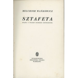 Wańkowicz Melchior - Sztafeta. Książka o polskim pochodzie gospodarczym. Warszawa 1939 Wyd. Biblioteka Polska.