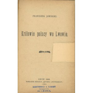 Jaworski Franciszek - Królowie polscy we Lwowie. Lwów 1906 Nakł. Red. Kurjera Lwowskiego.