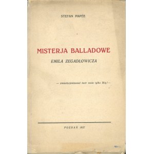 Papée Stefan - Misterja balladowe Emila Zegadłowicza. Poznań 1927 Druk. Poznańśka Tow. Akc. Dedykacja autora.