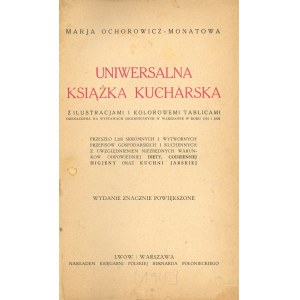 Ochorowicz-Monatowa Marya - Uniwersalna książka kucharska z ilustracjami i kolorowemi tablicami odznaczona na wystawie hygienicznych w Warszawie w 1910 i 1926 r.