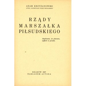 Krzyżanowski Adam - Rządy marszałka Piłsudskiego. Kraków 1927 Nakł. autora.