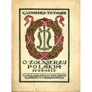 Przerwa-Tetmajer Kazimierz - O żołnierzu polskim 1795-1915. Oświęcim 1915 Nakł. NKN.