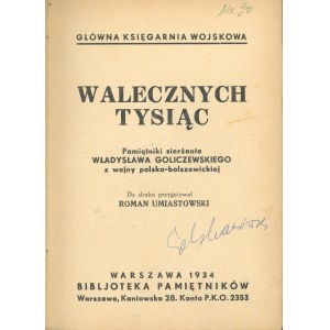 Goliczewski Władysław - Walecznych tysiąc. Pamiętniki sierżanta... z wojny polsko-bolszewickiej. Warszawa 1934 Biblioteka Pamiętników.