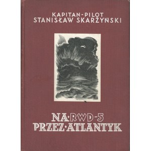 Skarżyński Stanisław - Na RWD-5 przez Atlantyk, Warszawa 1934 Wyd. Aeroklubu R. P. Nakł. Lucjana Złotnickego.