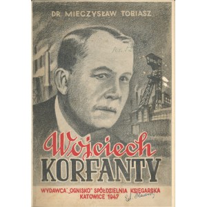 Tobiasz Mieczysław - Wojciech Korfanty. Odrodzenie narodowe i polityczne Śląska. Katowice 1947 Ognisko Spółdzielnia Księgarska.