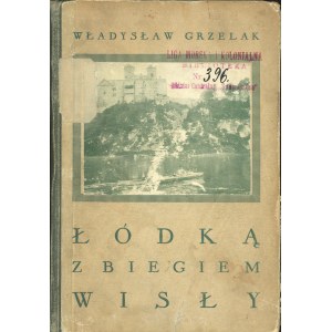 Grzelak Władysław - Łódką z biegiem Wisły. Wspomnienia z wycieczki wioślarskiej. Z przedmową Aleksandra Janowskiego. Warszawa-Kraków 1930 Wyd. J. Mortkowicza. Tow. Wyd. w Warszawie.