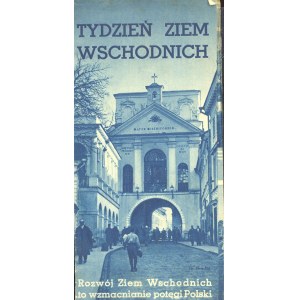 Folder turystyczny. Tydzień Ziem Wschodnich. Rozwój Ziem Wschodnich to wzmacnianie potęgi Polski [lata 30-te].