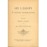 [Stefański Antoni] - Gry i zabawy w kółku rodzinnem. Opracował Stary Maciej. Z wielu rycinami. Mikołów [1898] Nakł. Wyd. Dzieł Ludowych.