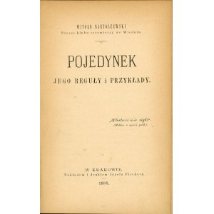 Bartoszewski Witołd - Pojedynek jego reguły i przykłady. Kraków 1885 Nakł. i druk. Józefa Fischera.