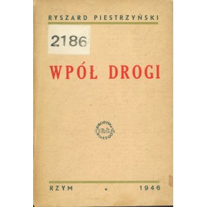 Piestrzyński Ryszard - Wpół drogi. Rzym 1946 Nakł. Oddziału Kultury i Prasy 2. Korpusu.