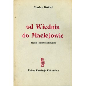 Kukiel Marian - Od Wiednia do Maciejowic. Studia i szkice historyczne. Londyn 1965 Polska Fundacja Kulturalna.
