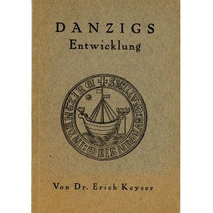 Keyser Erich - Danzigs Entwicklung. Danzig 1923 U. W. Kafemann.