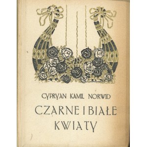 Norwid Cyprian Kamil - Czarne i białe kwiaty. Zebrał i przedmową opatrzył Roman Zrębowicz. Z portretem poety. Lwów 1910 Nakł. Księg. Pol. B. Połonieckiego.
