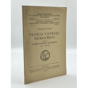 Manteuffel Tadeusz- Teorja ustroju feodalnego według Consuetudines Feudorum (XII-XIII W.) [Warszawa 1930]