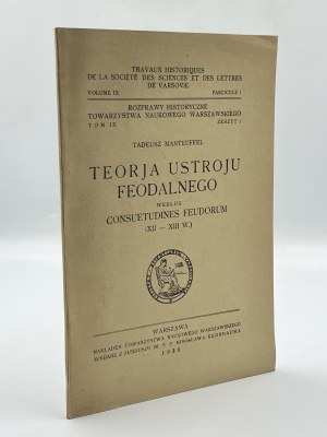 Manteuffel Tadeusz- Teorja ustroju feodalnego według Consuetudines Feudorum (XII-XIII W.) [Warszawa 1930]