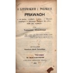 Czacki Tadeusz- O litewskich i polskich prawach, o ich duchu, źródłach, związku i o rzeczach zawartych w pierwszym Statucie dla Litwy 1529 roku wydanym [Kraków 1861]