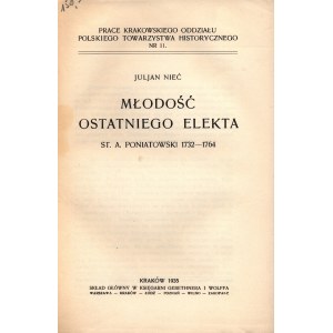 Nieć Juljan- Młodość Ostatniego Elekta St.A.Poniatowskiego 1732-1764 [Kraków 1935].