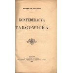 Smoleński Władysław- Konfederacya Targowicka [Krakau 1903].