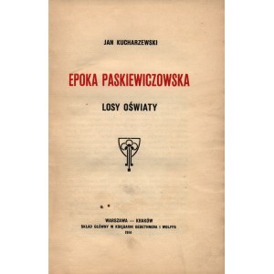 Kucharzewski Jan- Epoka Paskiewiczowska. The fate of education[Warsaw-Cracow 1914].