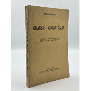 Kutrzeba Stanisław- Gdańsk- Górny Śląsk. Polskie prawo polityczne według traktatów [Kraków 1923]