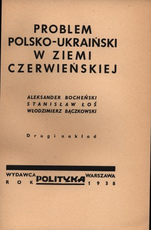 Problem Polsko-Ukraiński w Ziemi Czerwieńskiej - Aleksander Bocheński, Stanisław Łoś, Włodzimierz Bączkowski [Warszawa 1938]