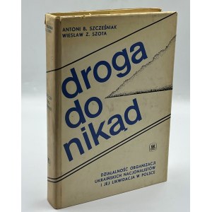 Scześniak Antoni, Szota Wiesław- Droga donikąd. Activities of the Ukrainian nationalist organization and its liquidation in Poland [Warsaw 1973].
