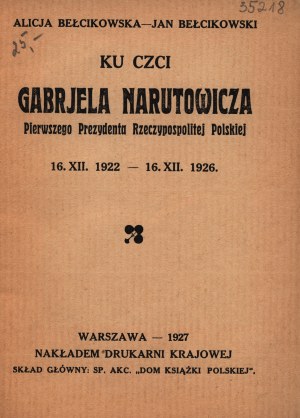Ku czci Gabrjela Narutowicza. Pierwszego Prezydenta Rzeczypospolitej Polskiej. [Warszawa 1927]