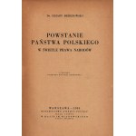 Berezowski Cezary- Powstanie Państwa Polskiego w świetle prawa narodów [Warszawa 1934]