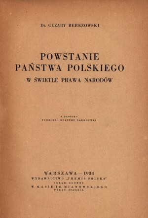 Berezowski Cezary- Powstanie Państwa Polskiego w świetle prawa narodów [Warszawa 1934]