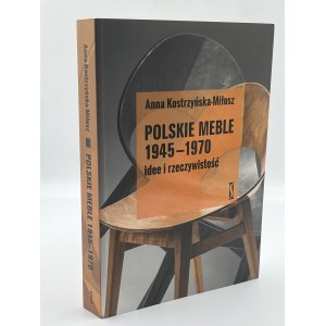 Kostrzyńska- Miłosz Anna- Polish furniture 1945-1970 idee i rzeczywistość (autograph)[Warsaw 2021].