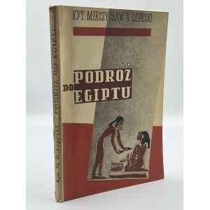 Lepecki Mieczyslaw- Journey to Egypt. Impressions from a trip, made in 1932 with Marshal Pilsudski[Warsaw 1933].