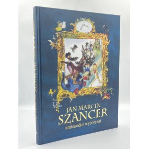 Jan Marcin Szancer Ambassador of Imagination [richly illustrated album].