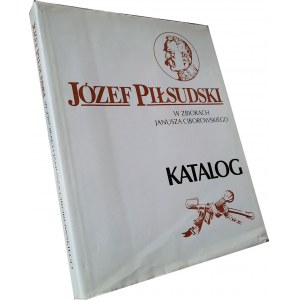 Jozef Pilsudski in the collection of Janusz Ciborowski - Catalog