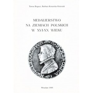 Teresa Bogacz, Barbara Kozarska-Orzeszek, Medalierstwo na ziemiach polskich w XVI-XX wieku