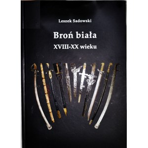 L. Sadowski, Broń Biała XVIII-XX wieku