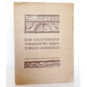 Mańkowski T., DOM GALICYJSKIEGO TOWARZYSTOWEGO KREDYTOWEGO ZIEMSKIEGO, 1916 [náčrt historie bývalé budovy].