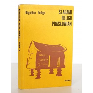 Gediga B., ŚLADAMI RELIGII PRASŁOWIAN (Po stopách PASLOVSKEJ RELIGIE)