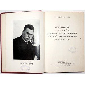 Wołyński J. [wpis autora], WSPOMNIENIA z CZASÓW SZKOLNICTWA ROSYJSKIEGO w b. KRÓLESTWIE POLSKIEM 1868-1915, 1936