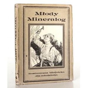 Cienciała J., MŁODY MINERALOG, 1923 [wskazówki do zbierania minerałów]