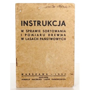 INSTRUKCJA W SPRAWIE SORTOWANIA I POMIARU DREWNA W LASACH, 1937