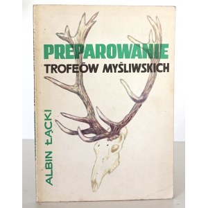 Łącki A., PREPAROWANIE TROFEÓW MYŚLIWSKICH [rysunki]