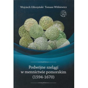 W. Gibczyński, T. Witkiewicz, Dvojité šekely v pomoranskom mincovníctve 1594-1670