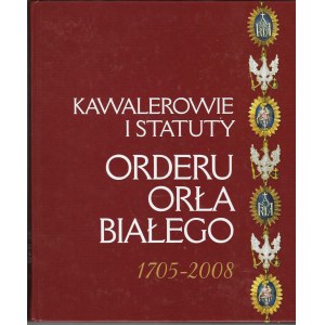 Kawalerowie i statuty orderu Orła Białego 1705-2008