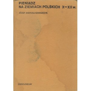 Józef Andrzej Szwagrzyk, Pieniądz na ziemiach polskich X-XX w.
