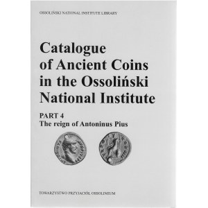 Catalogue of Ancient Coins in the Ossoliński National Institute, part 4 - Gabriela Sukiennik Towarzystwo Przyjaciół Ossolineum 1996r.