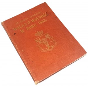 GAWROŃSKI- WALKA O WOLNOŚĆ W ROKU 1863 wyd. 1913r.